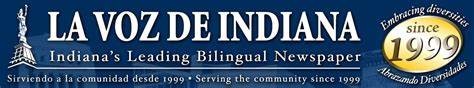 La Voz de Indiana Indiana's leading bilingual Newspaper Serving the Community and embracing diversities since 1999